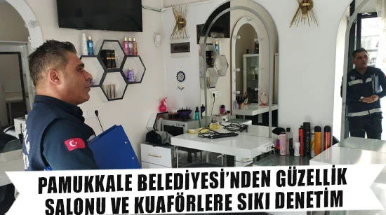 Pamukkale Belediyesi’nden Güzellik Salonu Ve Kuaförlere Sıkı Denetim