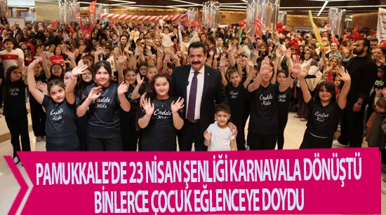 Pamukkale’de 23 Nisan Şenliği Karnavala Dönüştü: Binlerce Çocuk Eğlenceye Doydu