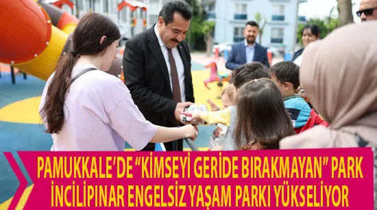 Pamukkale’de “Kimseyi Geride Bırakmayan” Park: İncilipınar Engelsiz Yaşam Parkı Yükseliyor