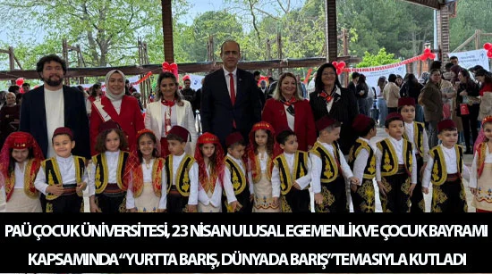 Paü Çocuk Üniversitesi, 23 Nisan Ulusal Egemenlik Ve Çocuk Bayramı Kapsamında “Yurtta Barış, Dünyada Barış” Temasıyla Kutladı