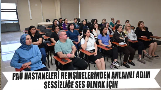 Paü hastaneleri hemşirelerinden anlamlı adım: sessizliğe ses olmak için   İşaret dili öğreniyorlar
