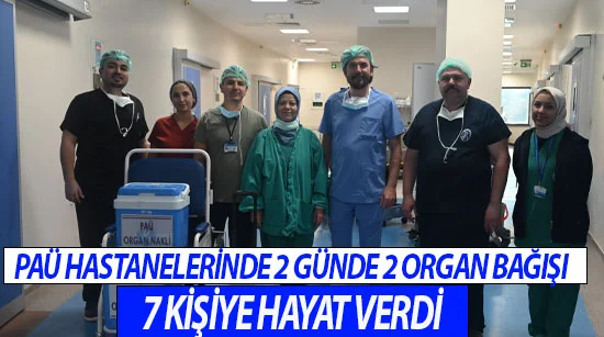 Paü Hastanelerinde 2 Günde 2 Organ Bağışı: 7 Kişiye Hayat Verdi