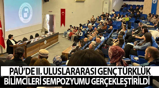 Paü’de ıı. Uluslararası genç türklük bilimcileri sempozyumu gerçekleştirildi