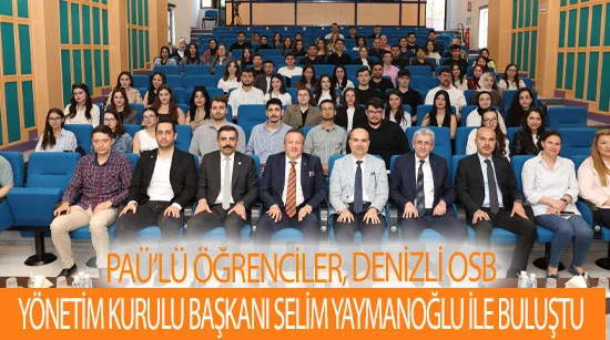 Paü’lü Öğrenciler, Denizli Osb Yönetim Kurulu Başkanı Selim Yaymanoğlu İle Buluştu