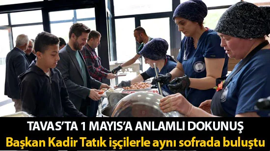 Tavas’ta 1 Mayıs’A anlamlı dokunuş Başkan Kadir Tatık işçilerle aynı sofrada buluştu